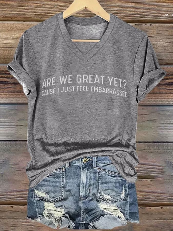 Women's Are We Great Yet? Cause I Just Feel Embarrassed T-shirt