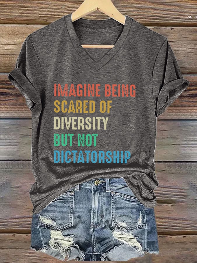 V-Neck Retro Imagine Being Scared Of Diversity But Not Dictatorship Print T-Shirt