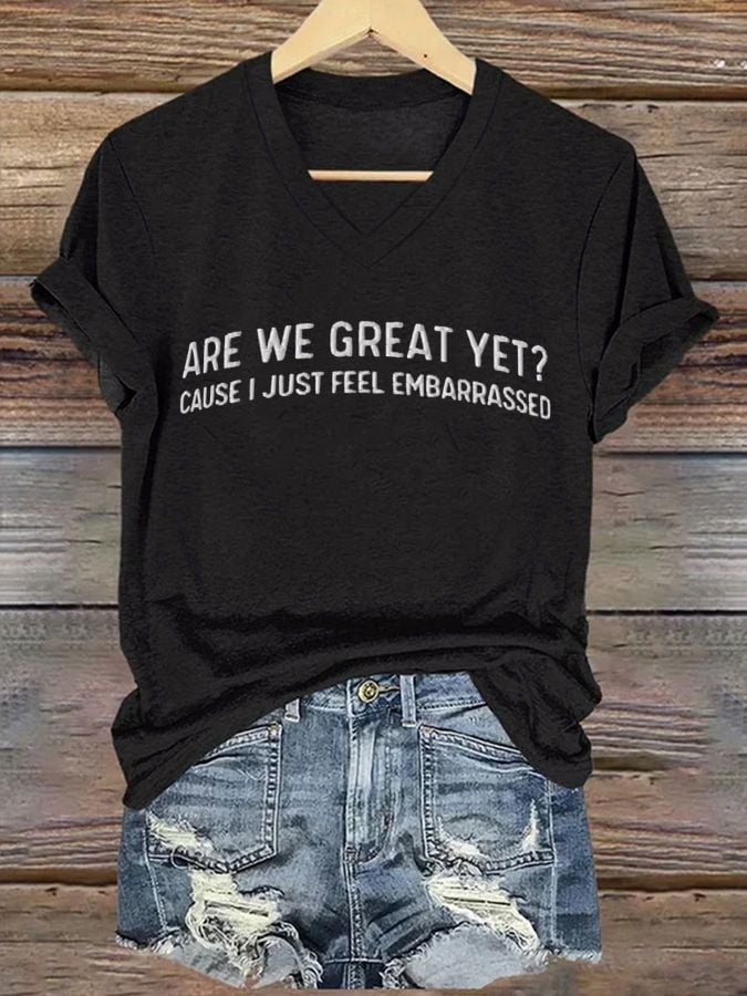 Women's Are We Great Yet? Cause I Just Feel Embarrassed T-shirt