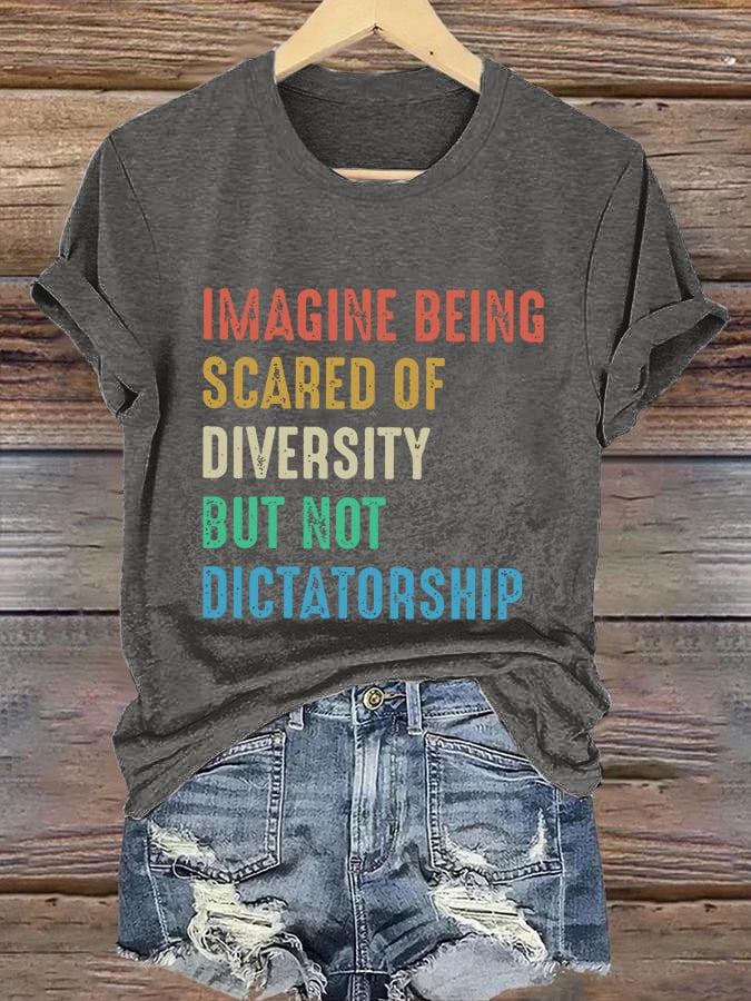 Retro Imagine Being Scared Of Diversity But Not Dictatorship Print T-Shirt
