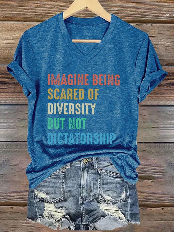 V-Neck Retro Imagine Being Scared Of Diversity But Not Dictatorship Print T-Shirt