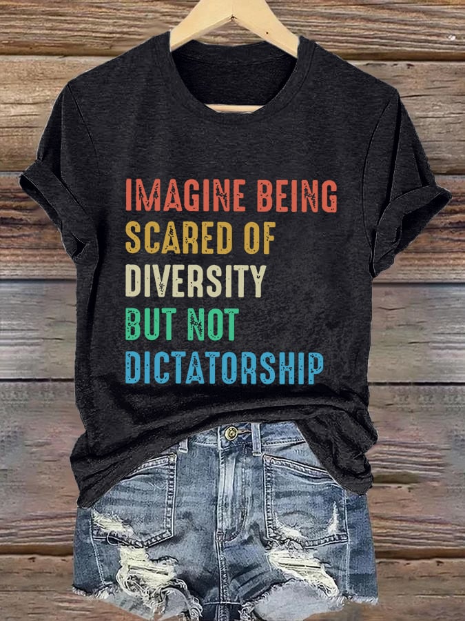 Retro Imagine Being Scared Of Diversity But Not Dictatorship Print T-Shirt