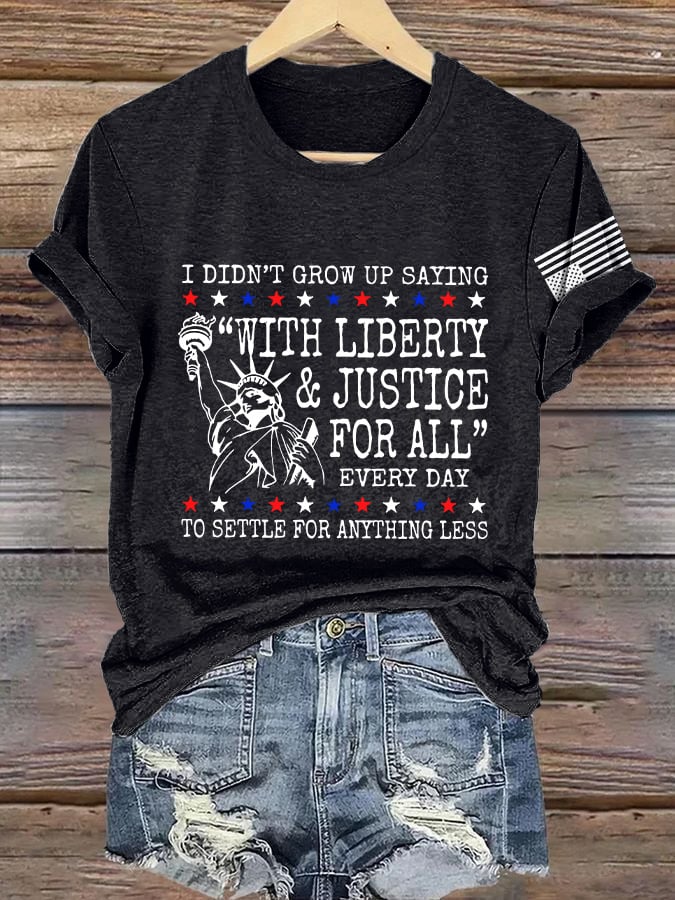 Retro I Didn’t Grow Up Saying “With Liberty & Justice For All” Every Day To Settle For Anything Less Print T-Shirt