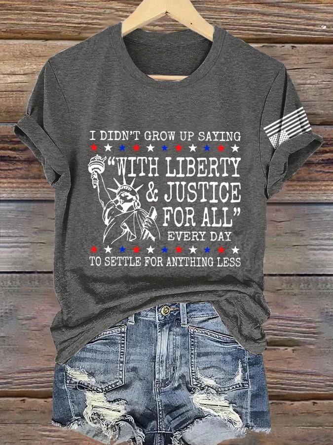 Retro I Didn’t Grow Up Saying “With Liberty & Justice For All” Every Day To Settle For Anything Less Print T-Shirt