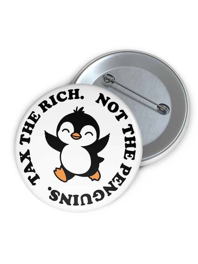 Unisex FDT “Tax the Rich Not the Penguins, Penguins Against Tariffs” Brooch