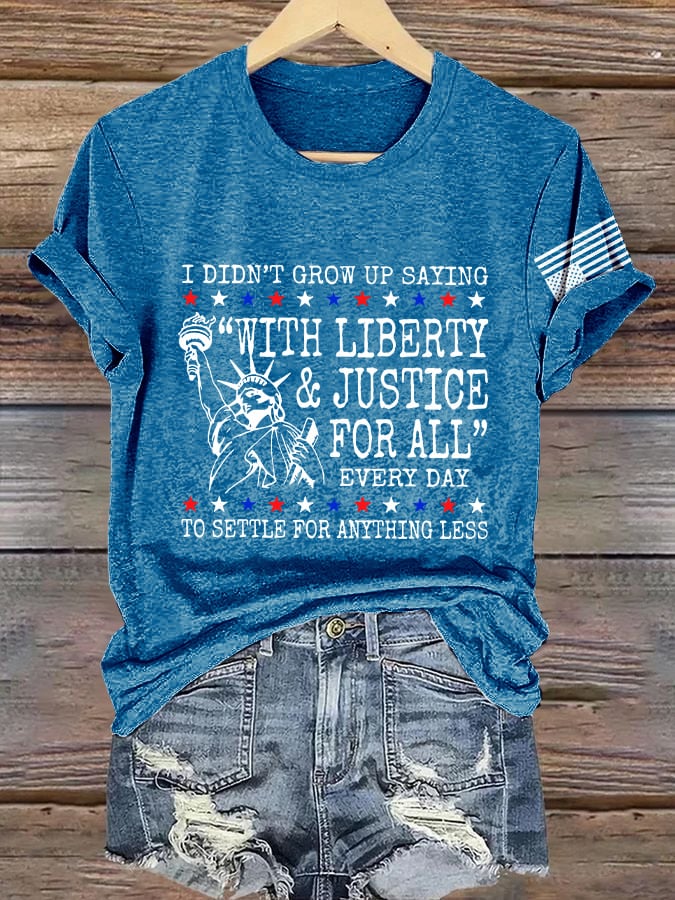 Retro I Didn’t Grow Up Saying “With Liberty & Justice For All” Every Day To Settle For Anything Less Print T-Shirt