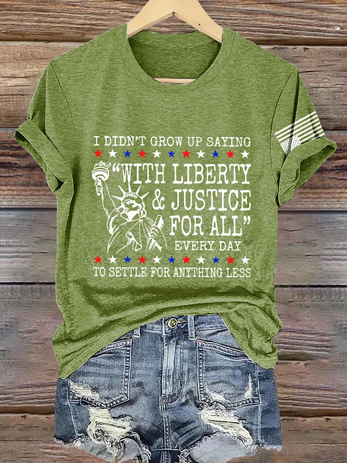 Retro I Didn’t Grow Up Saying “With Liberty & Justice For All” Every Day To Settle For Anything Less Print T-Shirt