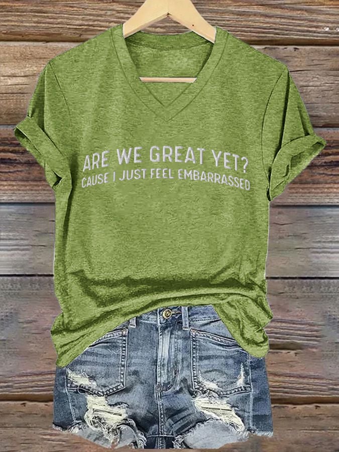 Women's Are We Great Yet? Cause I Just Feel Embarrassed T-shirt