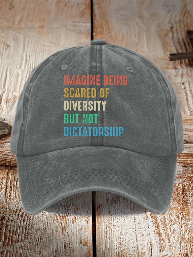 Retro Imagine Being Scared Of Diversity But Not Dictatorship Print Baseball Cap