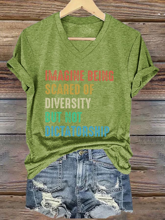 V-Neck Retro Imagine Being Scared Of Diversity But Not Dictatorship Print T-Shirt