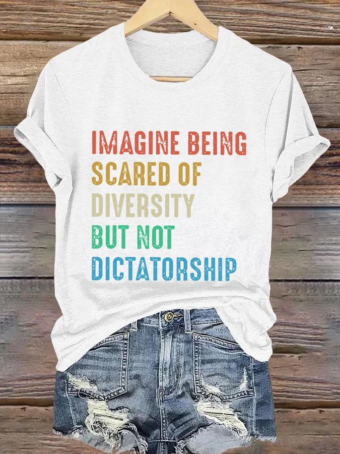 Retro Imagine Being Scared Of Diversity But Not Dictatorship Print T-Shirt