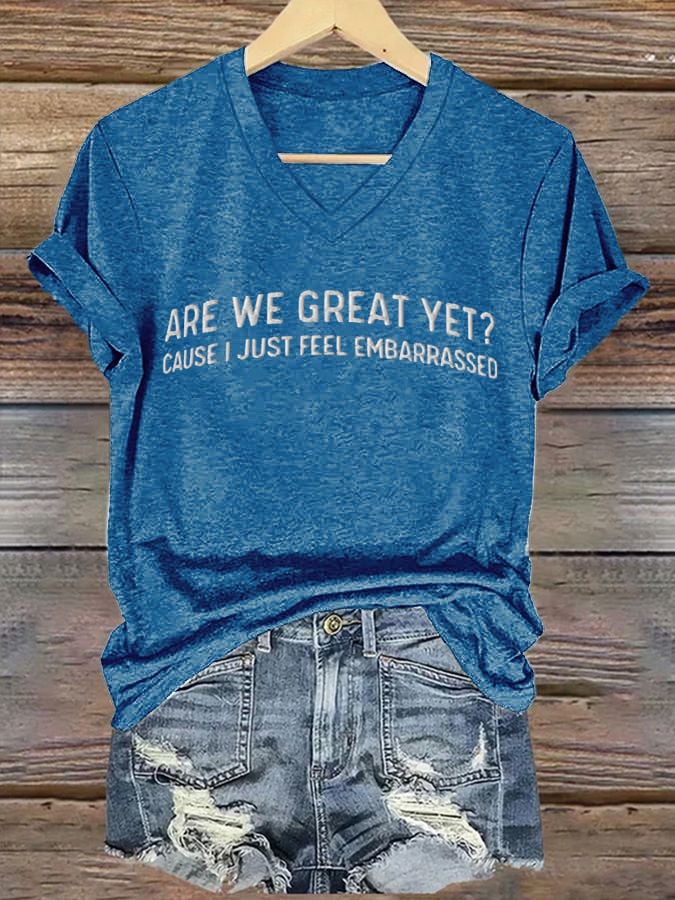 Women's Are We Great Yet? Cause I Just Feel Embarrassed T-shirt